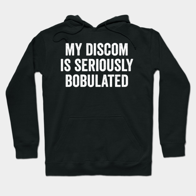 Funny My Discom is Seriously Bobulated Silly Wordplay Hoodie by Luxinda
