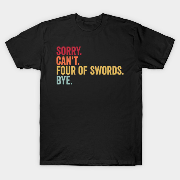 Sorry. Can't. Four of Swords. Bye. Funny Tarot Design T-Shirt by Luxinda