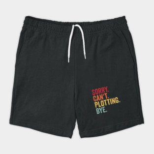 Sorry. Can't. Plotting. Bye. Funny Excuse Design Shorts