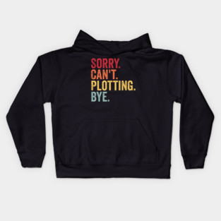 Sorry. Can't. Plotting. Bye. Funny Excuse Design Kids Hoodie