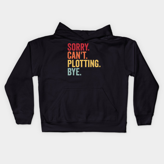 Sorry. Can't. Plotting. Bye. Funny Excuse Design Kids Hoodie by Luxinda