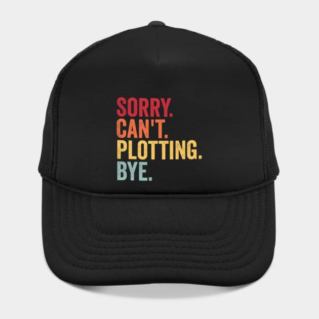 Sorry. Can't. Plotting. Bye. Funny Excuse Design by Luxinda