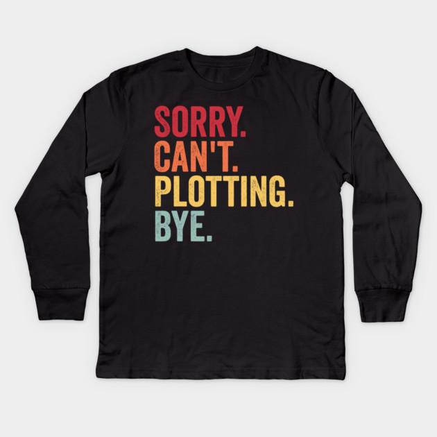 Sorry. Can't. Plotting. Bye. Funny Excuse Design Kids Long Sleeve T-Shirt by Luxinda