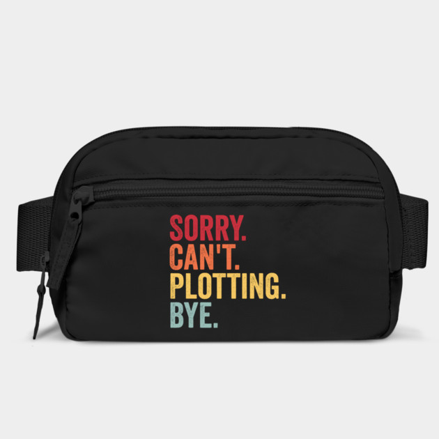 Sorry. Can't. Plotting. Bye. Funny Excuse Design by Luxinda