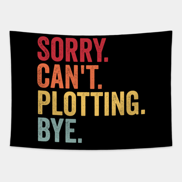 Sorry. Can't. Plotting. Bye. Funny Excuse Design Tapestry by Luxinda