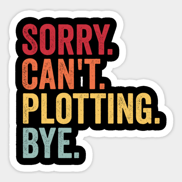 Sorry. Can't. Plotting. Bye. Funny Excuse Design Magnet by Luxinda