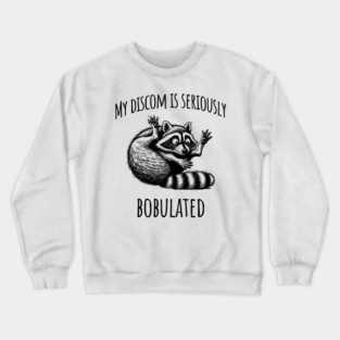Funny My Discom is Seriously Bobulated Raccoon Wordplay Crewneck Sweatshirt