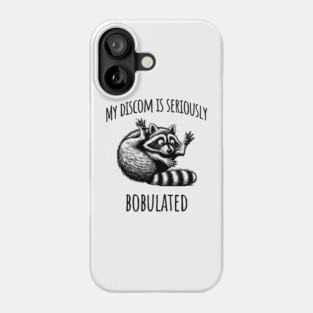 Funny My Discom is Seriously Bobulated Raccoon Wordplay Phone Case