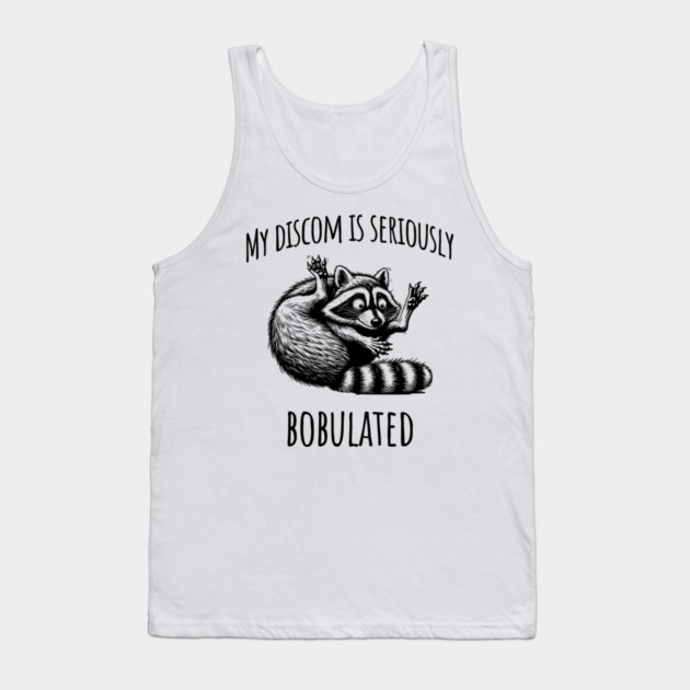 Funny My Discom is Seriously Bobulated Raccoon Wordplay Tank Top by Luxinda