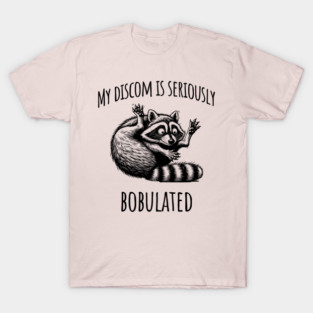 Funny My Discom is Seriously Bobulated Raccoon Wordplay T-Shirt