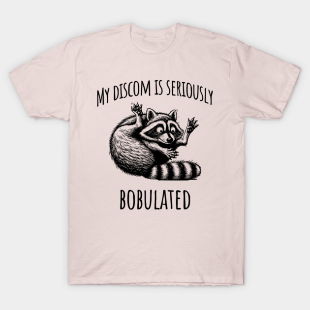 Funny My Discom is Seriously Bobulated Raccoon Wordplay T-Shirt by Luxinda