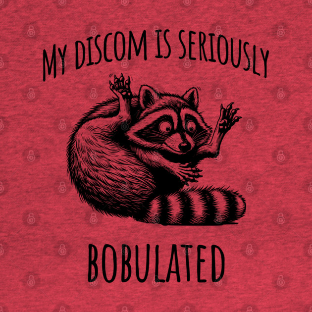 Funny My Discom is Seriously Bobulated Raccoon Wordplay by Luxinda