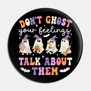 Dont Ghost Your Feeling Halloween School Counselor Halloween Pin