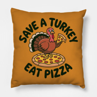 Save a Turkey Eat Pizza Funny Thanksgiving – Cute Turkey Pizza Lover Pillow