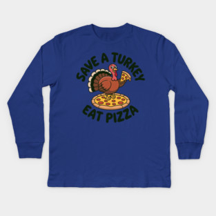 Save a Turkey Eat Pizza Funny Thanksgiving – Cute Turkey Pizza Lover Kids Long Sleeve T-Shirt