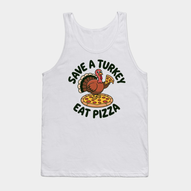 Save a Turkey Eat Pizza Funny Thanksgiving – Cute Turkey Pizza Lover Tank Top by Creatifly Graphic Tees
