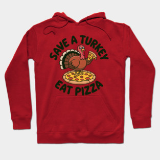 Save a Turkey Eat Pizza Funny Thanksgiving – Cute Turkey Pizza Lover Hoodie