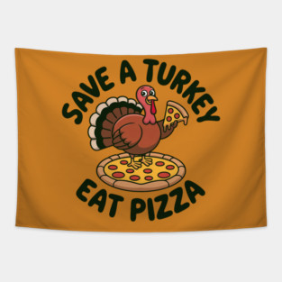 Save a Turkey Eat Pizza Funny Thanksgiving – Cute Turkey Pizza Lover Tapestry