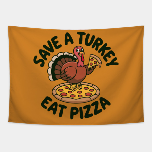 Save a Turkey Eat Pizza Funny Thanksgiving – Cute Turkey Pizza Lover Tapestry by Creatifly Graphic Tees