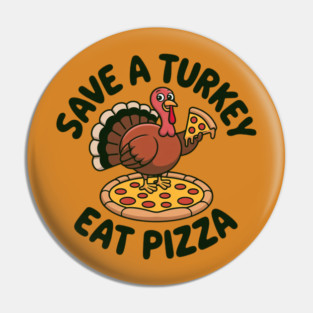 Save a Turkey Eat Pizza Funny Thanksgiving – Cute Turkey Pizza Lover Pin