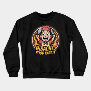 Hibachi is a Martial Art Crewneck Sweatshirt
