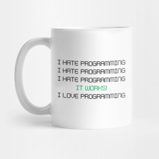 I Hate Programming It Works I Love Programming – Funny Coder Quote Mug
