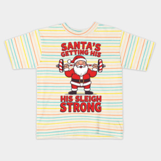 Santa’s Getting His Sleigh Strong Kids T-Shirt