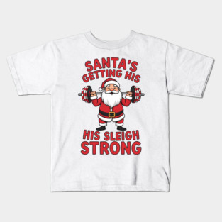 Santa’s Getting His Sleigh Strong Kids T-Shirt