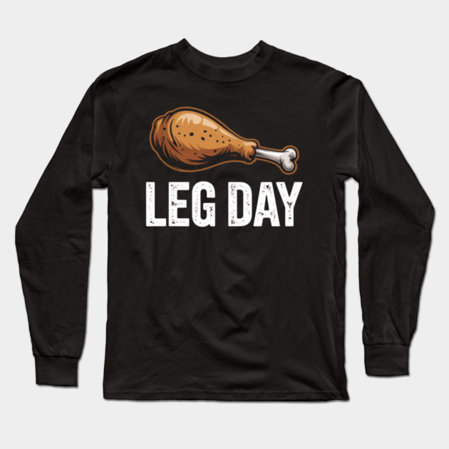 Funny Leg Day Turkey Drumstick – Thanksgiving Gym Workout Long Sleeve T-Shirt by Creatifly Graphic Tees