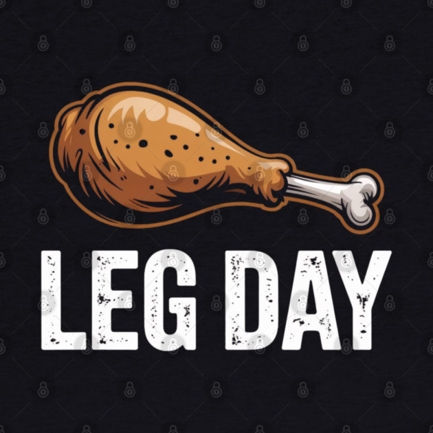 Funny Leg Day Turkey Drumstick – Thanksgiving Gym Workout by Creatifly Graphic Tees