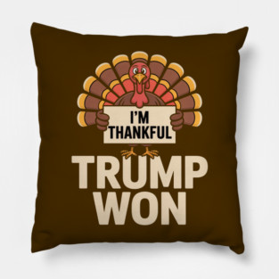 I'm Thankful Trump Won Pillow