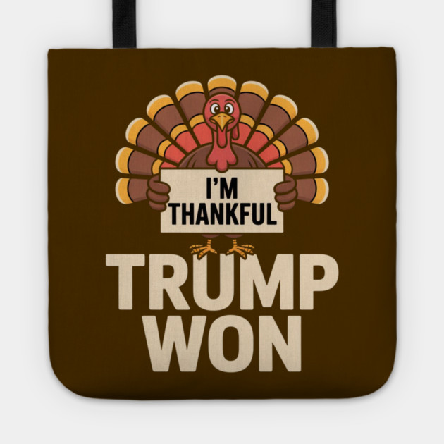 I'm Thankful Trump Won Tote by Creatifly Graphic Tees
