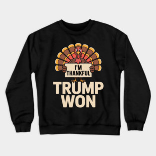 I'm Thankful Trump Won Crewneck Sweatshirt