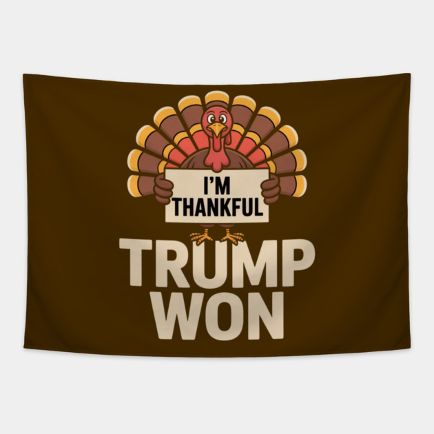 I'm Thankful Trump Won Tapestry by Creatifly Graphic Tees