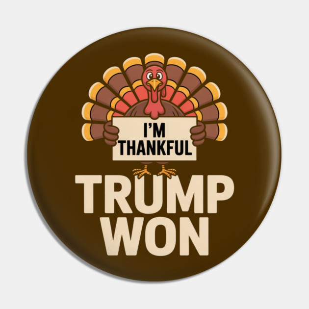 I'm Thankful Trump Won Pin by Creatifly Graphic Tees