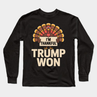 I'm Thankful Trump Won Long Sleeve T-Shirt