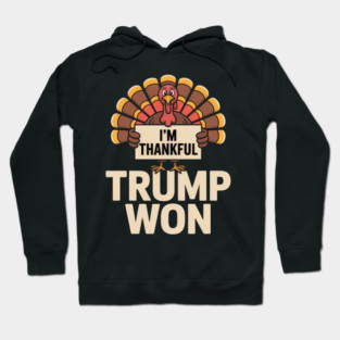 I'm Thankful Trump Won Hoodie