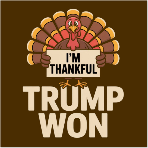 I'm Thankful Trump Won Wall Art by Creatifly Graphic Tees
