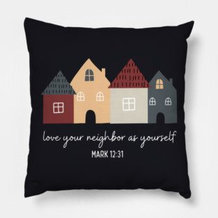 Love Your Neighbor As Yourself — Mark 12:31 Pillow
