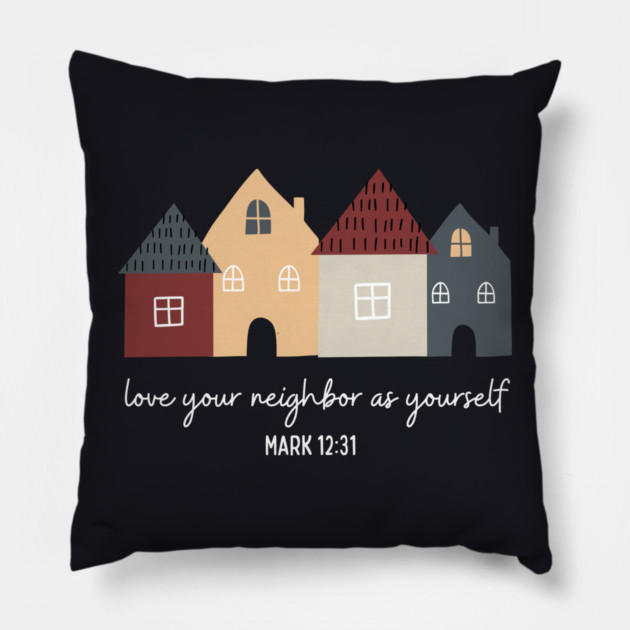Love Your Neighbor As Yourself — Mark 12:31 Pillow by Charles's Store 8