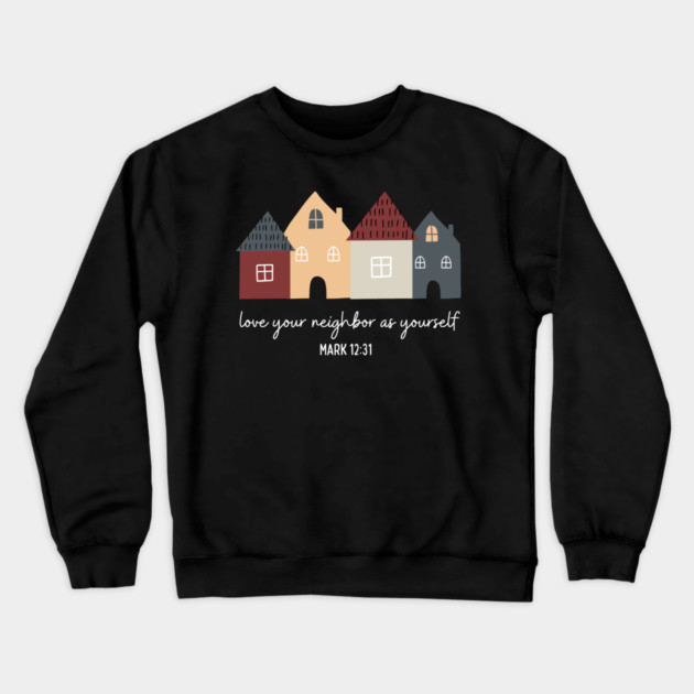 Love Your Neighbor As Yourself — Mark 12:31 Crewneck Sweatshirt by Charles's Store 8