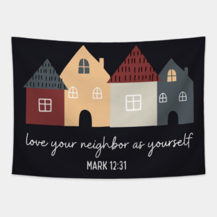 Love Your Neighbor As Yourself — Mark 12:31 Tapestry