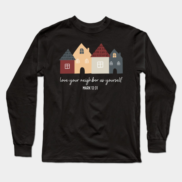 Love Your Neighbor As Yourself — Mark 12:31 Long Sleeve T-Shirt by Charles's Store 8