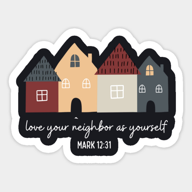Love Your Neighbor As Yourself — Mark 12:31 Sticker by Charles's Store 8