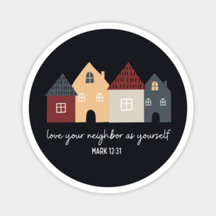 Love Your Neighbor As Yourself — Mark 12:31 Magnet