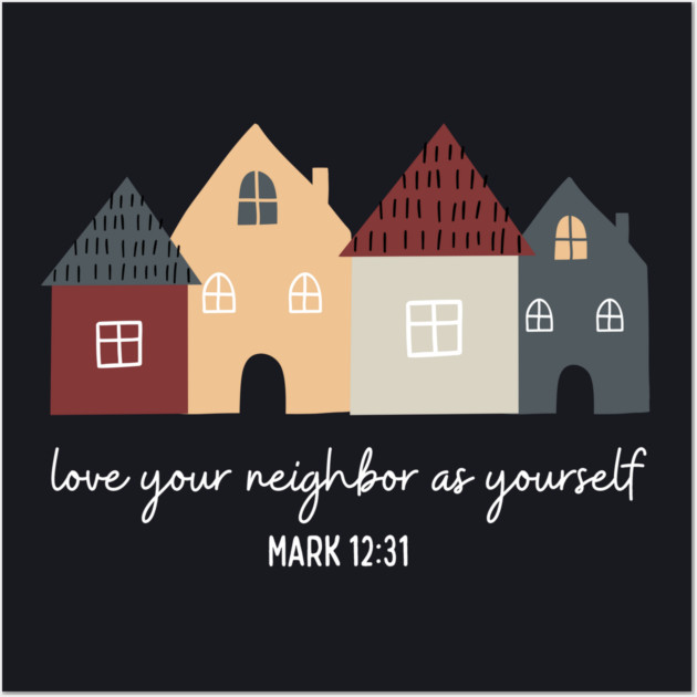 Love Your Neighbor As Yourself — Mark 12:31 Wall Art by Charles's Store 8