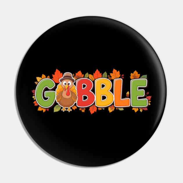 Gobble Cute Turkey Thanksgiving – Funny Fall Holiday Pin by Creatifly Graphic Tees