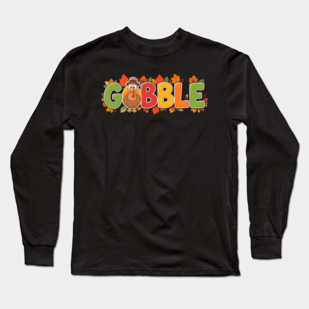 Gobble Cute Turkey Thanksgiving – Funny Fall Holiday Long Sleeve T-Shirt by Creatifly Graphic Tees
