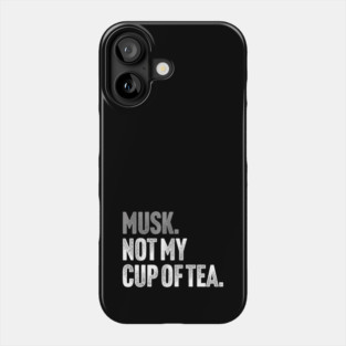 Musk, Not My Cup Of Tea - Tech Billionaire Satire Joke Phone Case