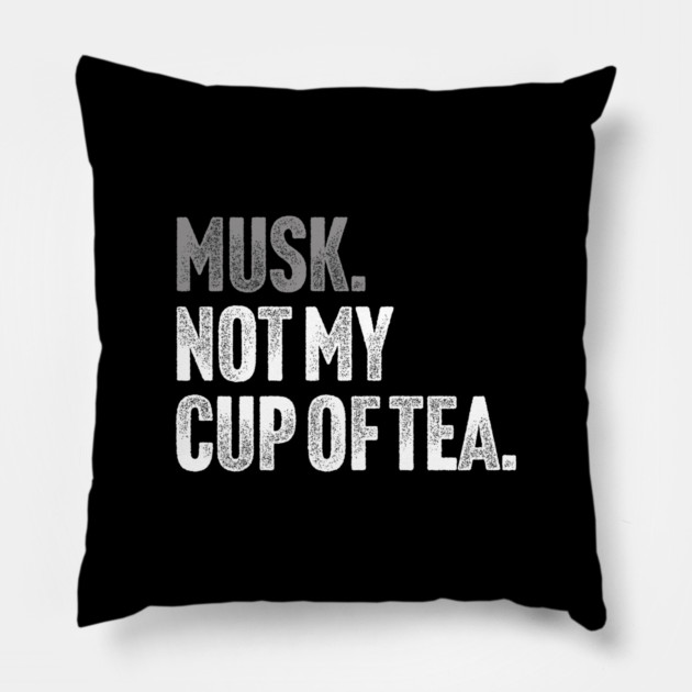 Musk, Not My Cup Of Tea - Tech Billionaire Satire Joke Pillow by Butter Creative